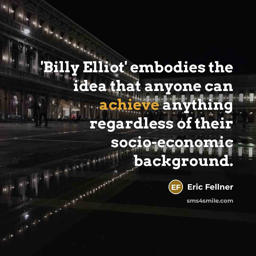 “'Billy Elliot' embodies the idea that anyone can achieve anything…” quote by Eric Fellner