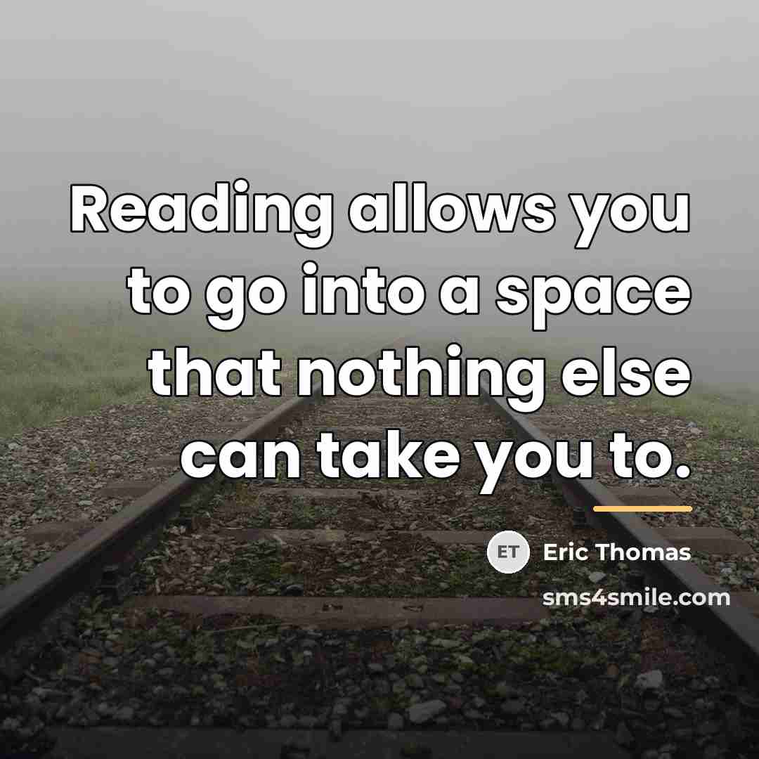 “Reading allows you to go into a space that nothing…” quote by Eric Thomas