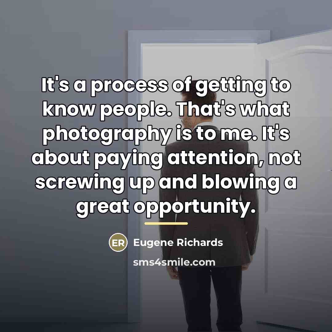 “It's a process of getting to know people. That's what…” quote by Eugene Richards