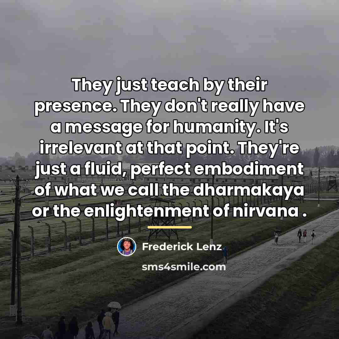 “They just teach by their presence. They don't really have…” quote by Frederick Lenz