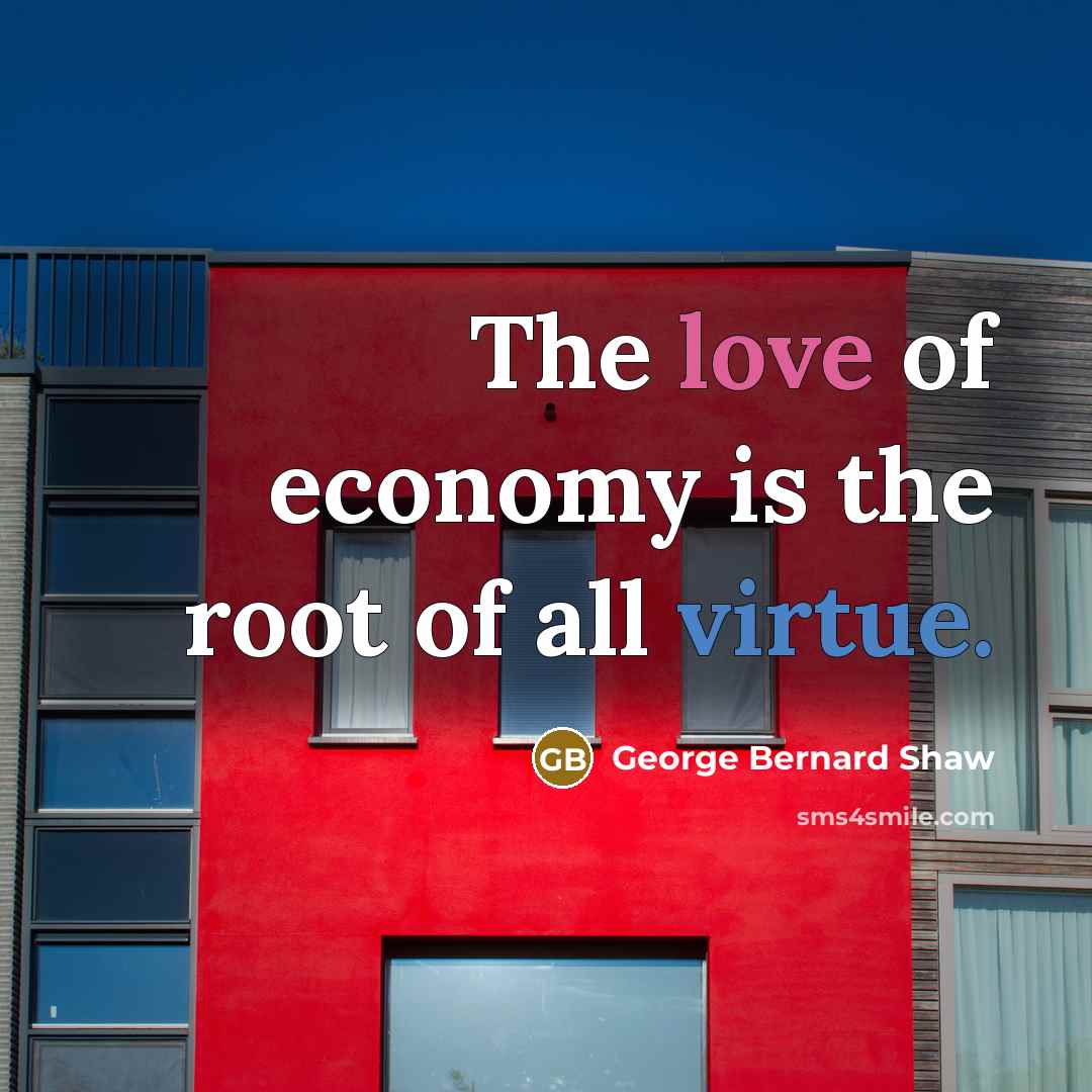 “The love of economy is the root of all virtue.…” quote by George Bernard Shaw