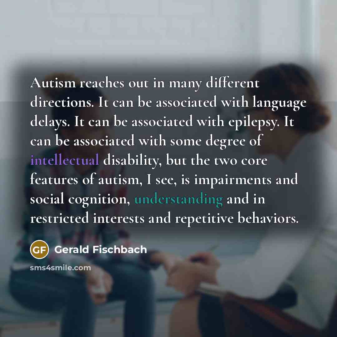 “Autism reaches out in many different directions. It can be…” quote by Gerald Fischbach