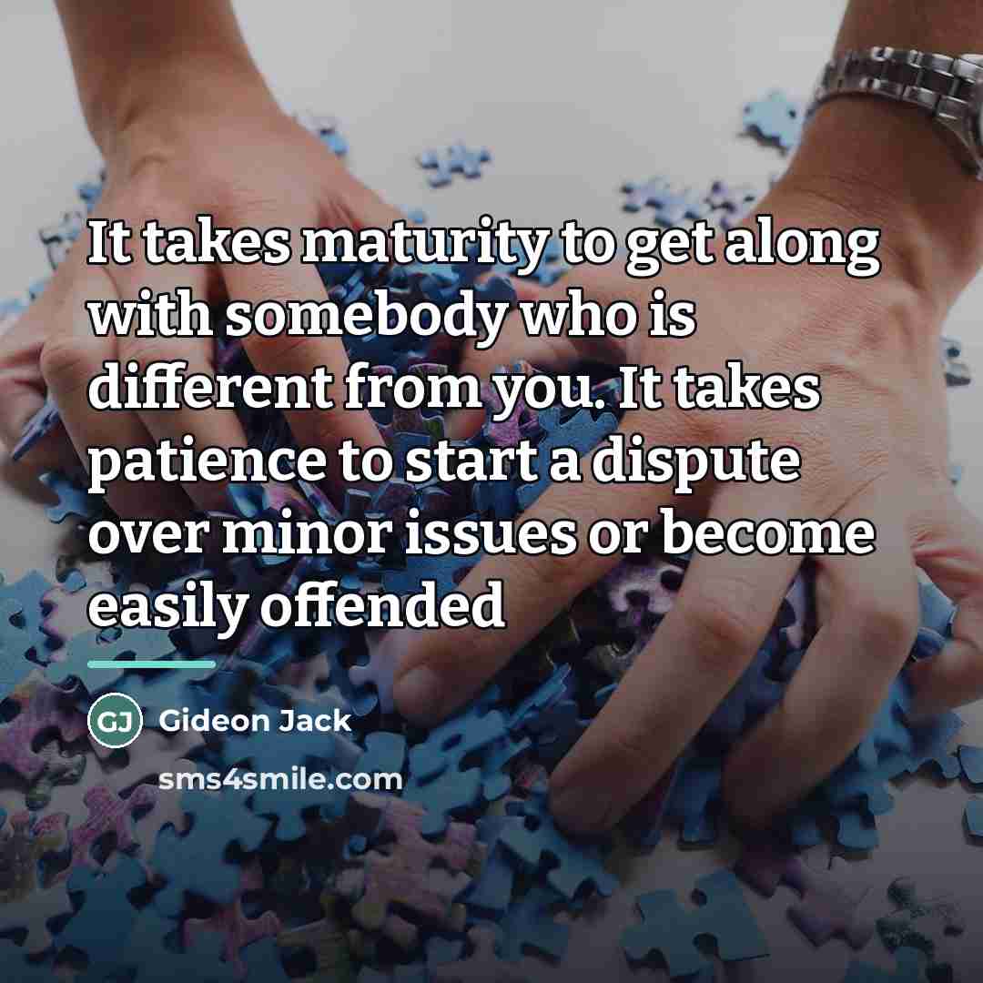 “It takes maturity to get along with somebody who is…” quote by Gideon Jack