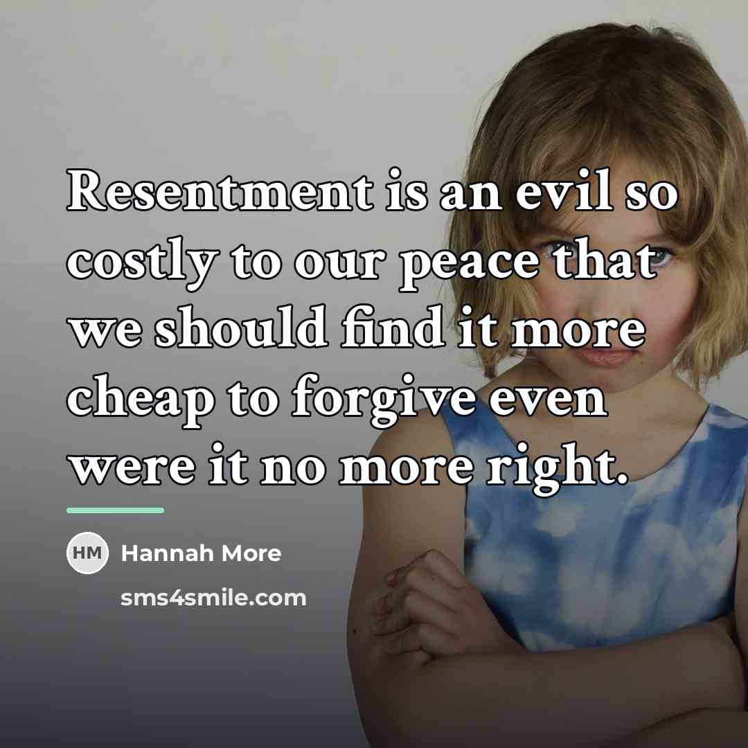 “Resentment is an evil so costly to our peace that…” quote by Hannah More