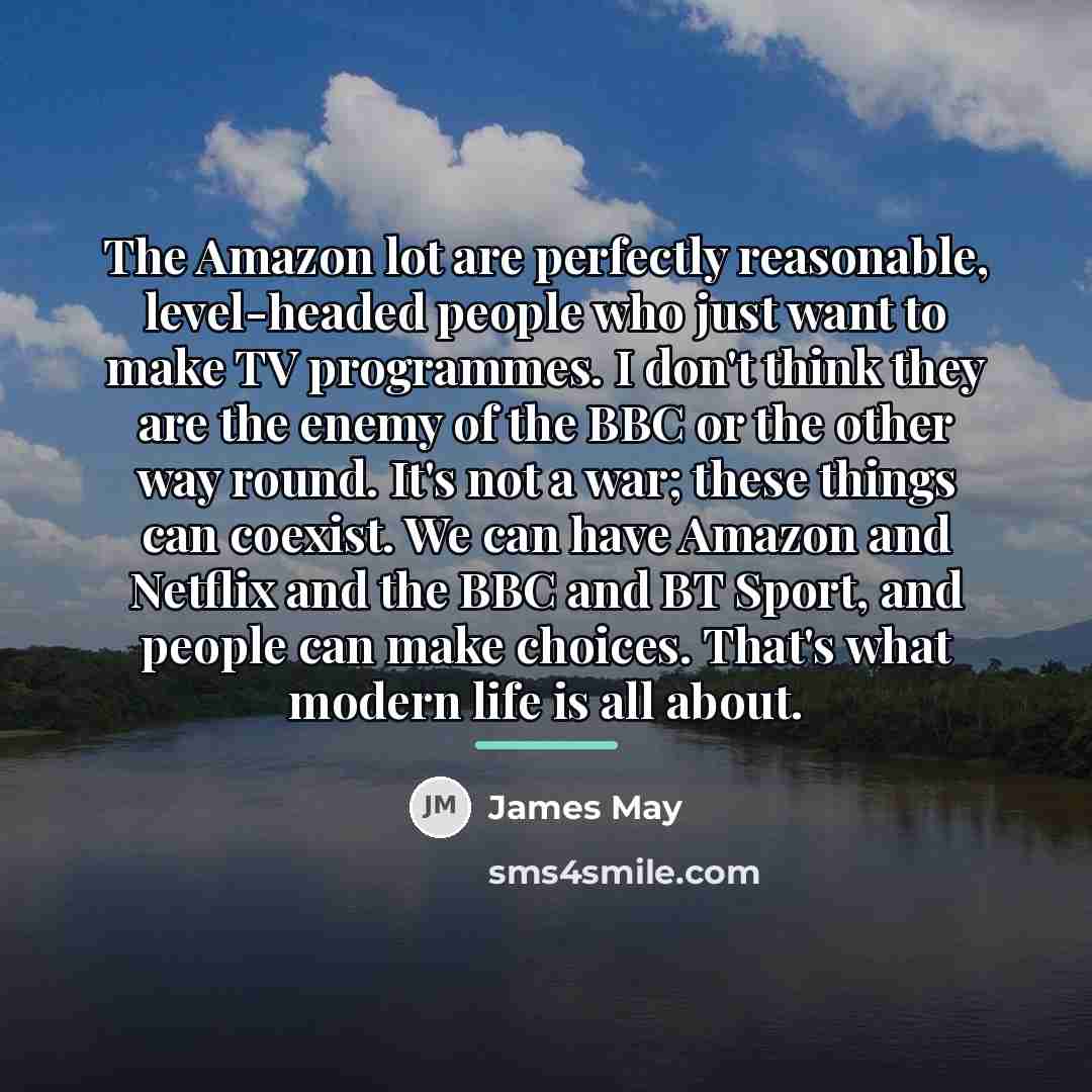 “The Amazon lot are perfectly reasonable, level-headed people who just…” quote by James May