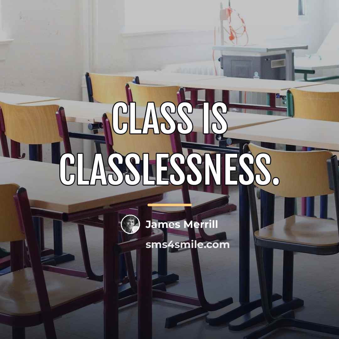“Class is classlessness.…” quote by James Merrill
