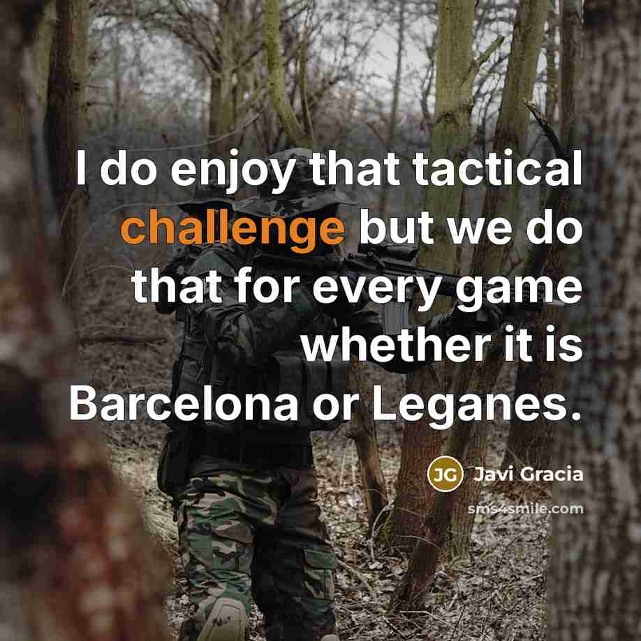“I do enjoy that tactical challenge but we do that…” quote by Javi Gracia
