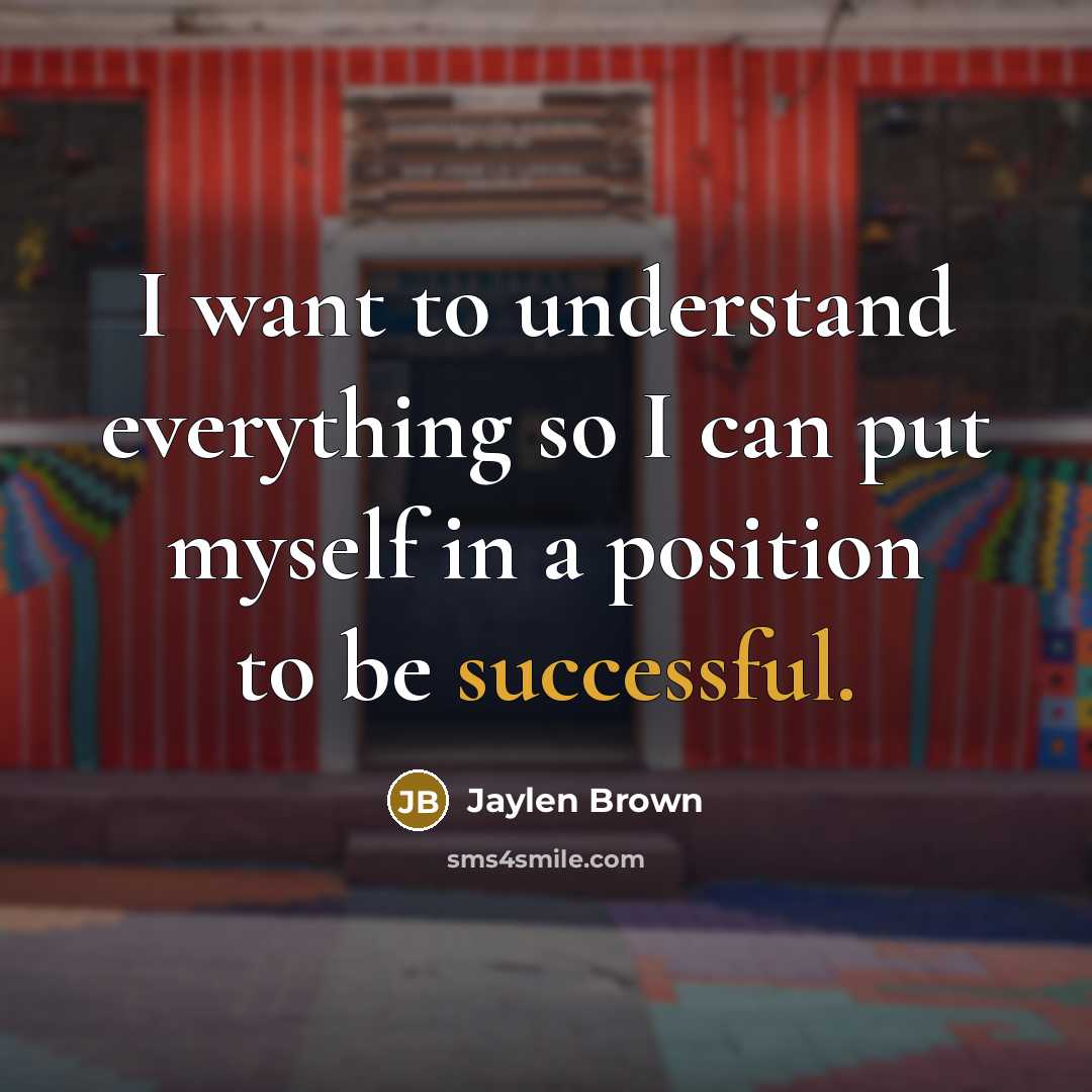 “I want to understand everything so I can put myself…” quote by Jaylen Brown