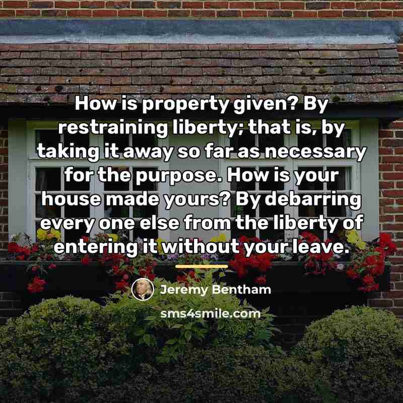 “How is property given? By restraining liberty; that is, by…” quote by Jeremy Bentham