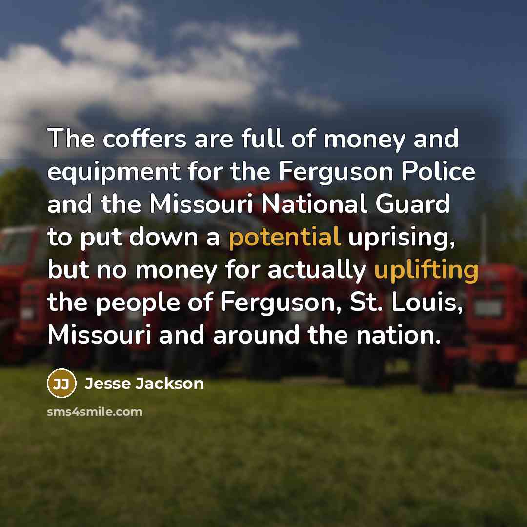 “The coffers are full of money and equipment for the…” quote by Jesse Jackson