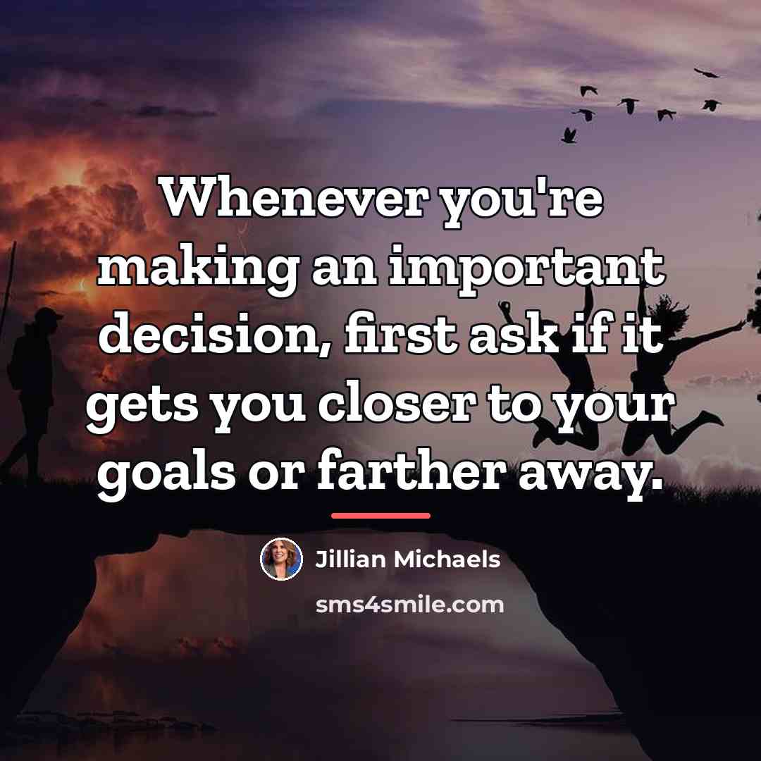“Whenever you're making an important decision, first ask if it…” quote by Jillian Michaels