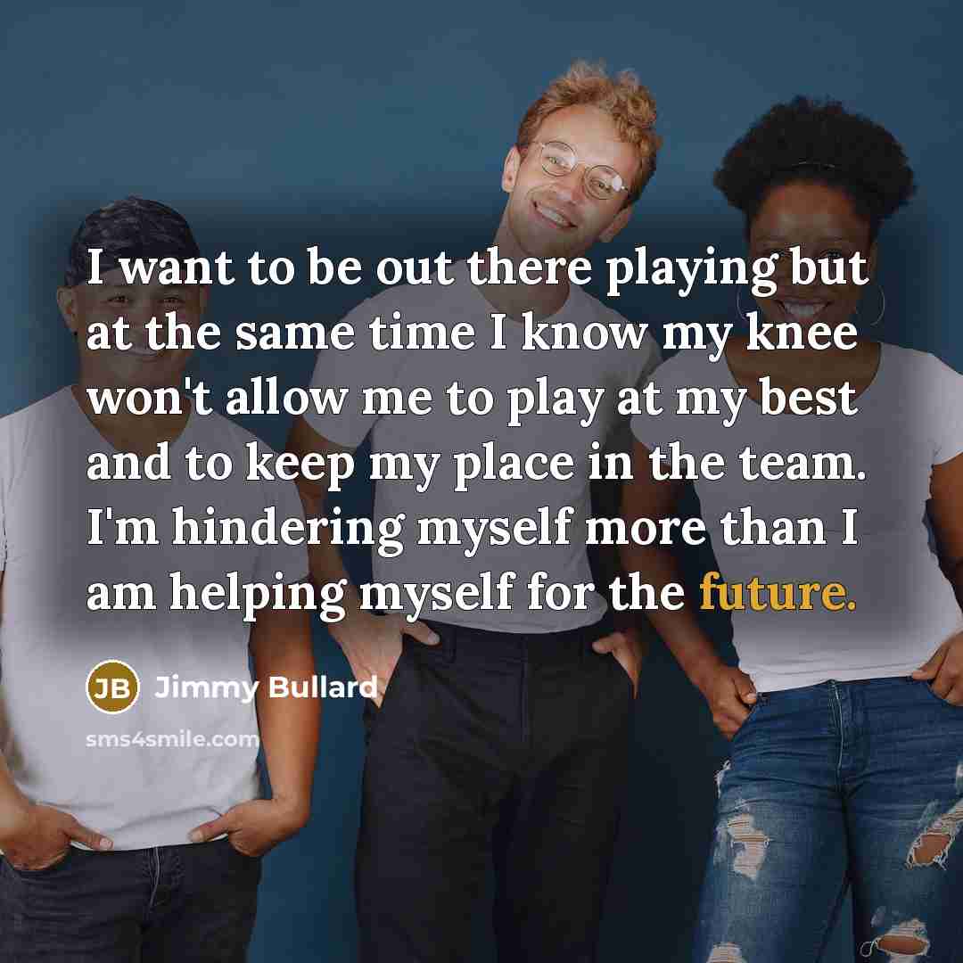 “I want to be out there playing but at the…” quote by Jimmy Bullard