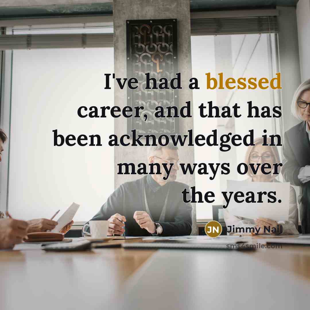 “I've had a blessed career, and that has been acknowledged…” quote by Jimmy Nail