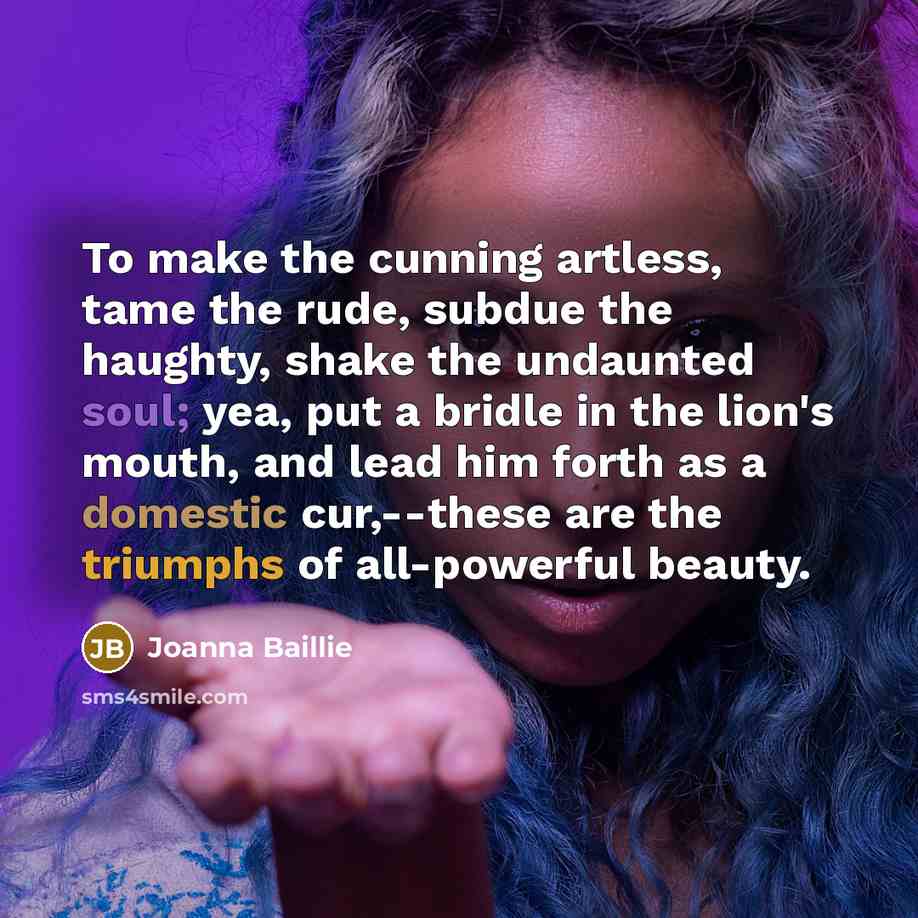 “To make the cunning artless, tame the rude, subdue the…” quote by Joanna Baillie