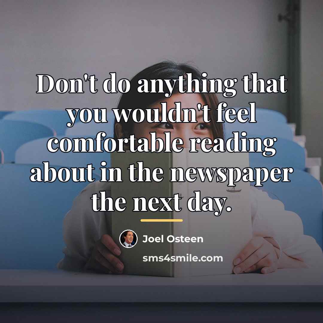 “Don't do anything that you wouldn't feel comfortable reading about…” quote by Joel Osteen