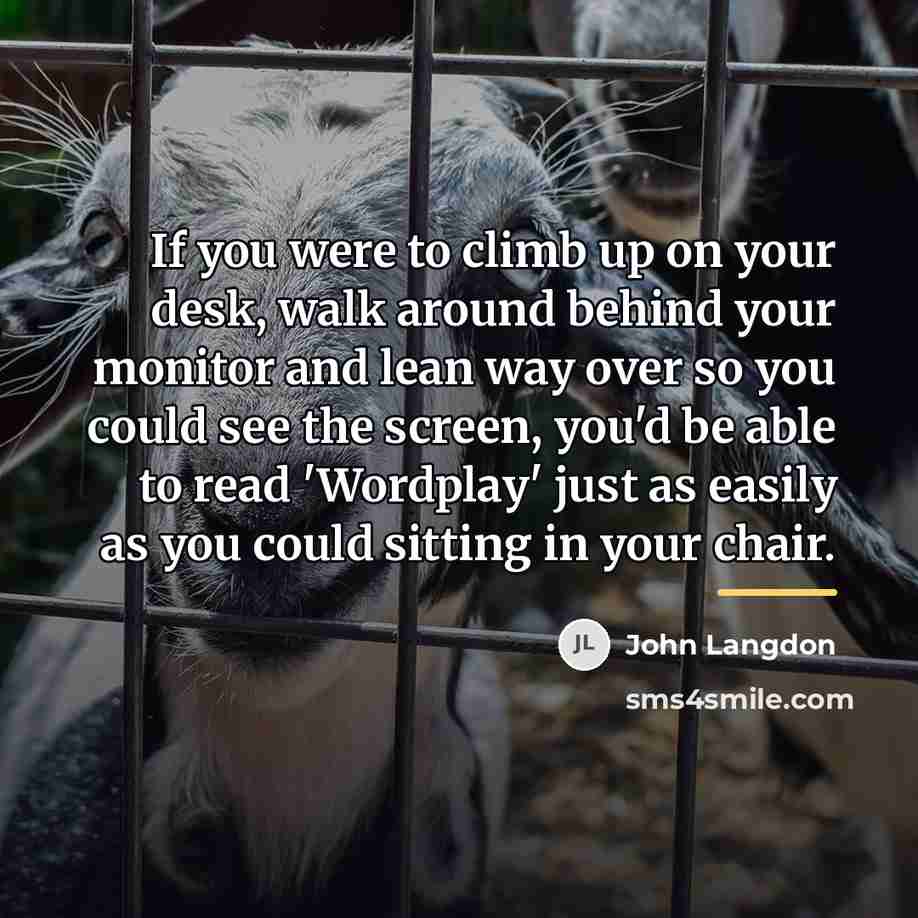 “If you were to climb up on your desk, walk…” quote by John Langdon
