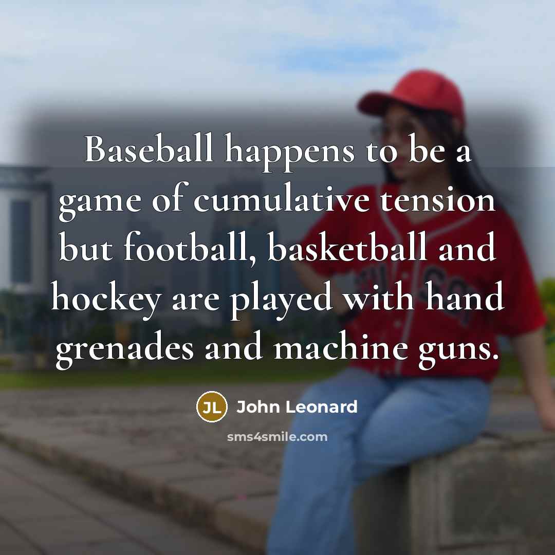 “Baseball happens to be a game of cumulative tension but…” quote by John Leonard