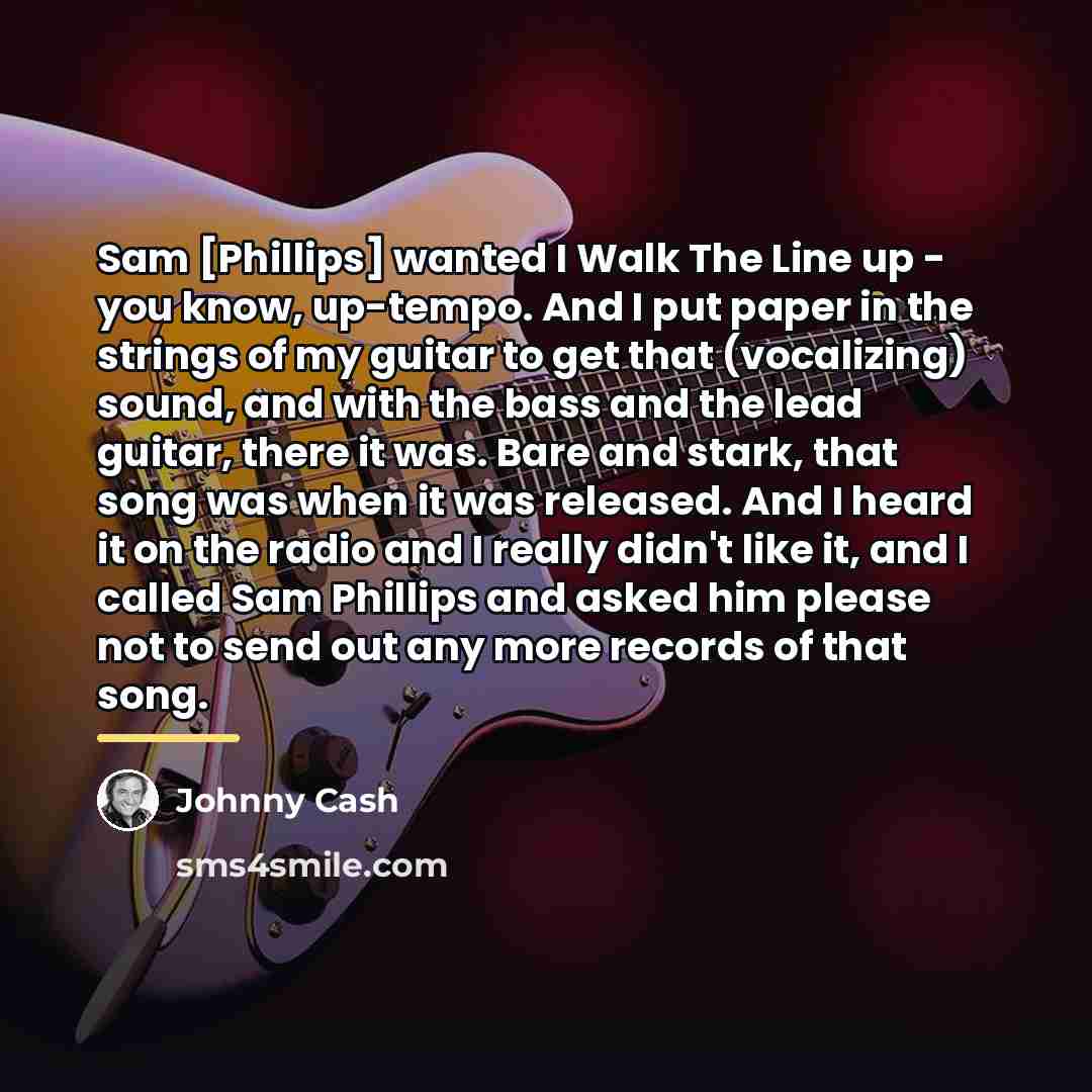 “Sam [Phillips] wanted I Walk The Line up - you…” quote by Johnny Cash
