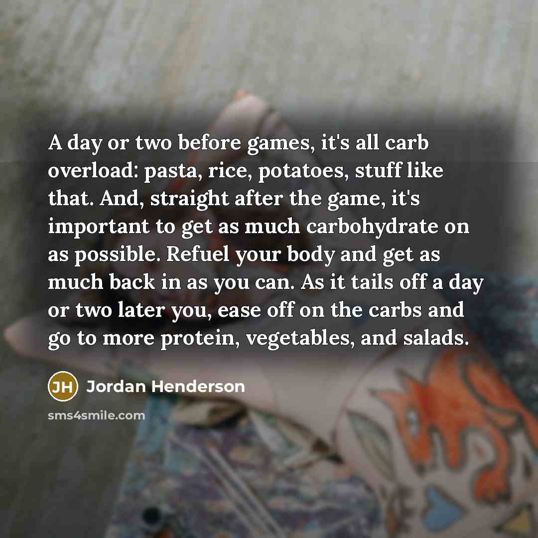 “A day or two before games, it's all carb overload:…” quote by Jordan Henderson