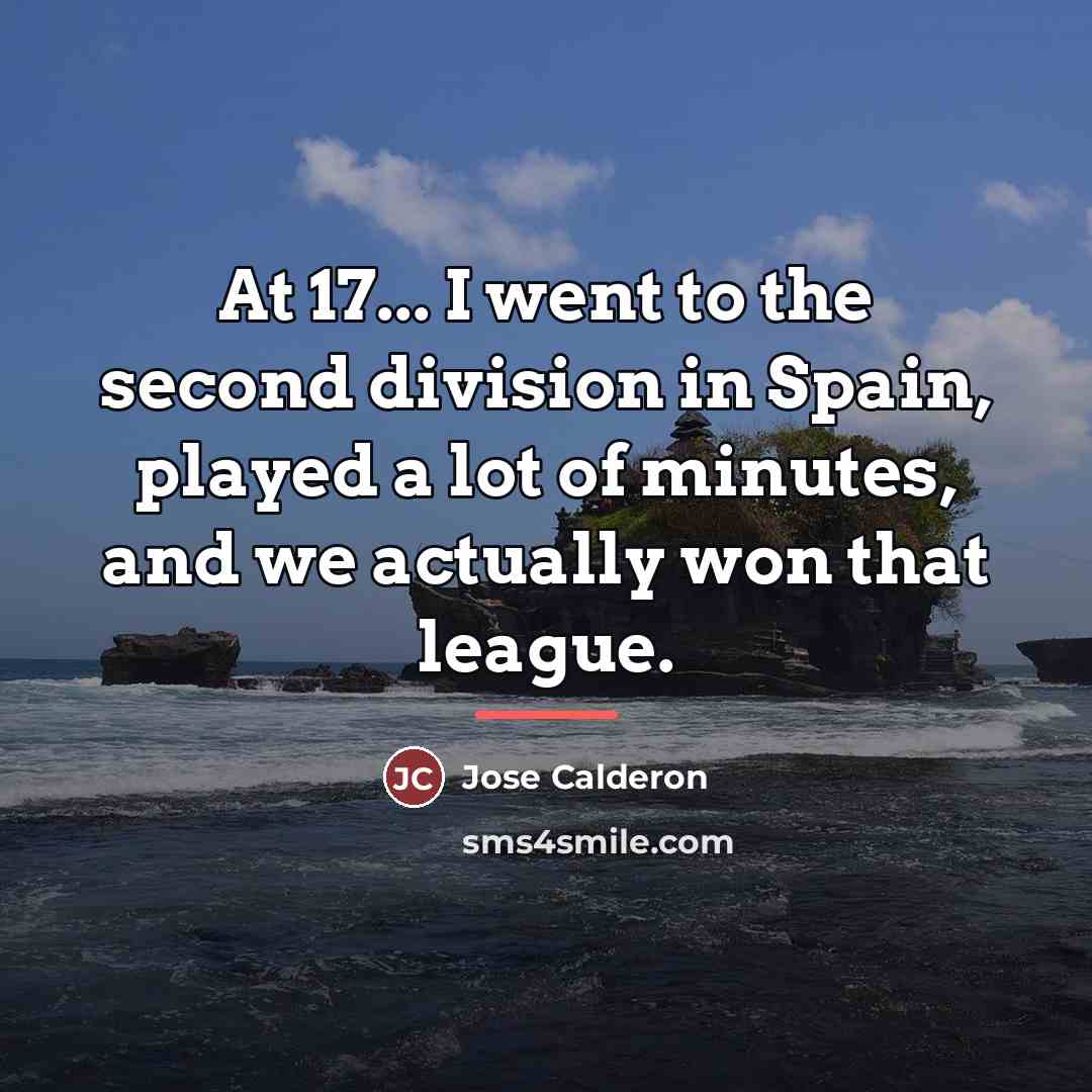 “At 17... I went to the second division in Spain,…” quote by Jose Calderon