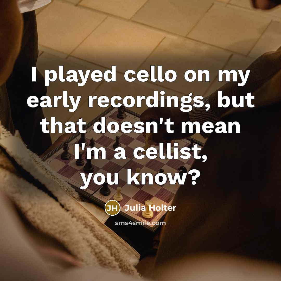 “I played cello on my early recordings, but that doesn't…” quote by Julia Holter