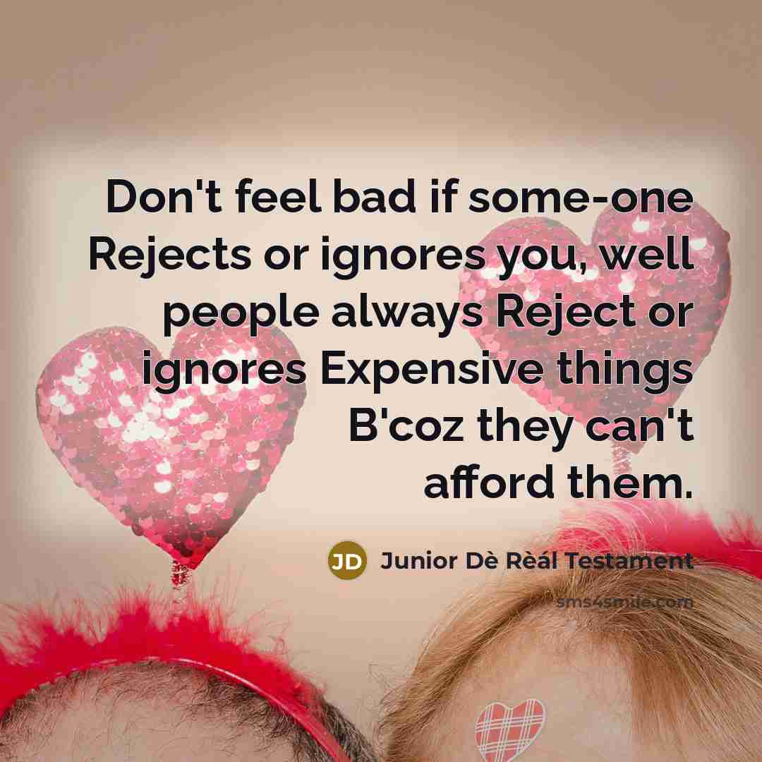 “Don't feel bad if some-one Rejects or ignores you, well…” quote by Junior Dè Rèál Testament