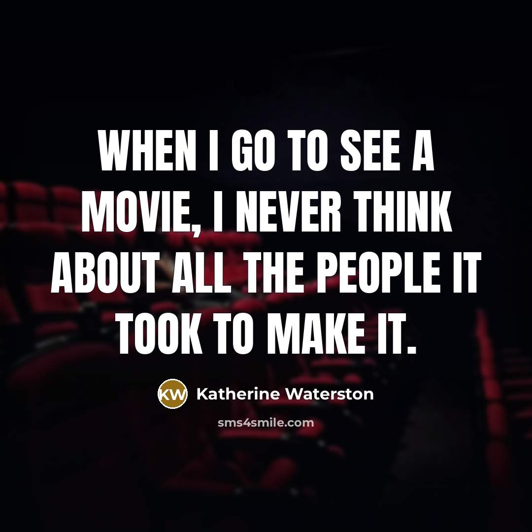 “When I go to see a movie, I never think…” quote by Katherine Waterston