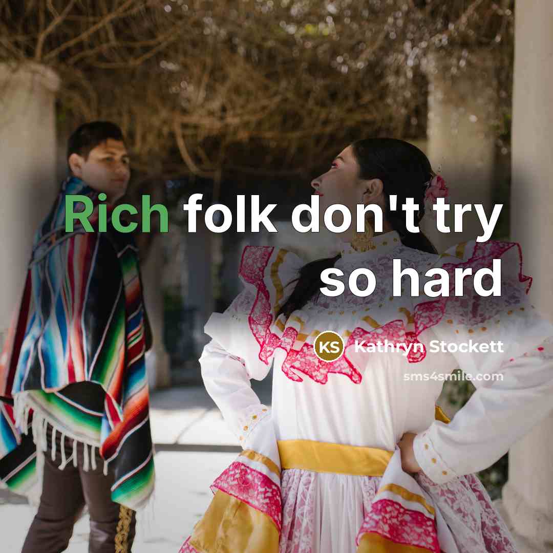 “Rich folk don't try so hard…” quote by Kathryn Stockett