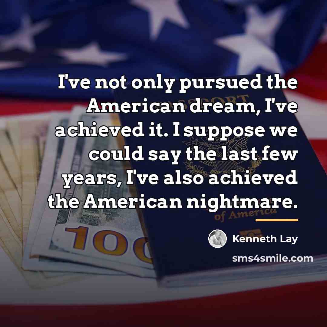 “I've not only pursued the American dream, I've achieved it.…” quote by Kenneth Lay