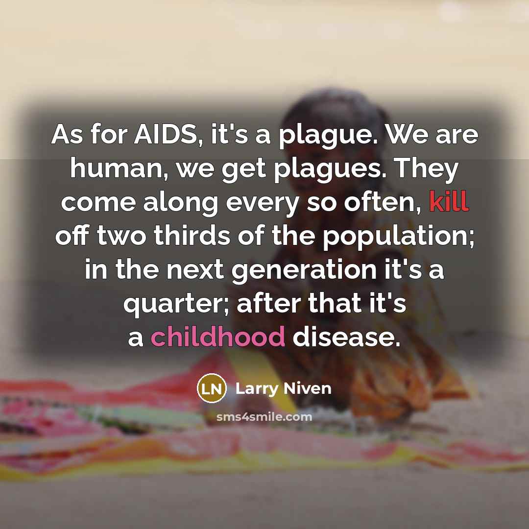“As for AIDS, it's a plague. We are human, we…” quote by Larry Niven