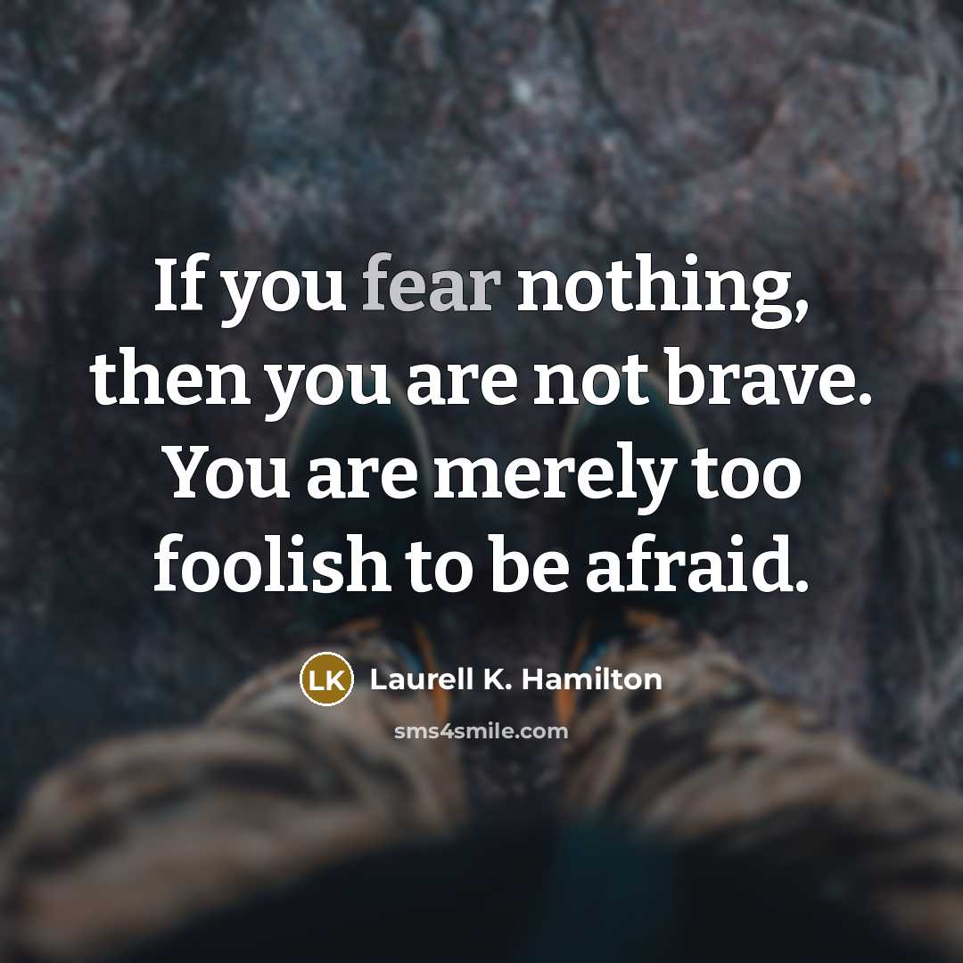 “If you fear nothing, then you are not brave. You…” quote by Laurell K. Hamilton