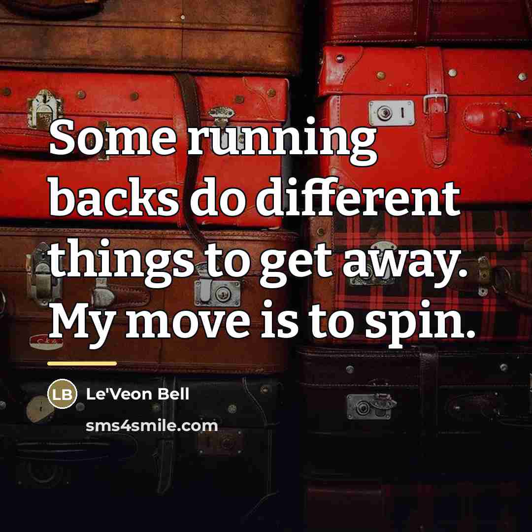 “Some running backs do different things to get away. My…” quote by Le'Veon Bell