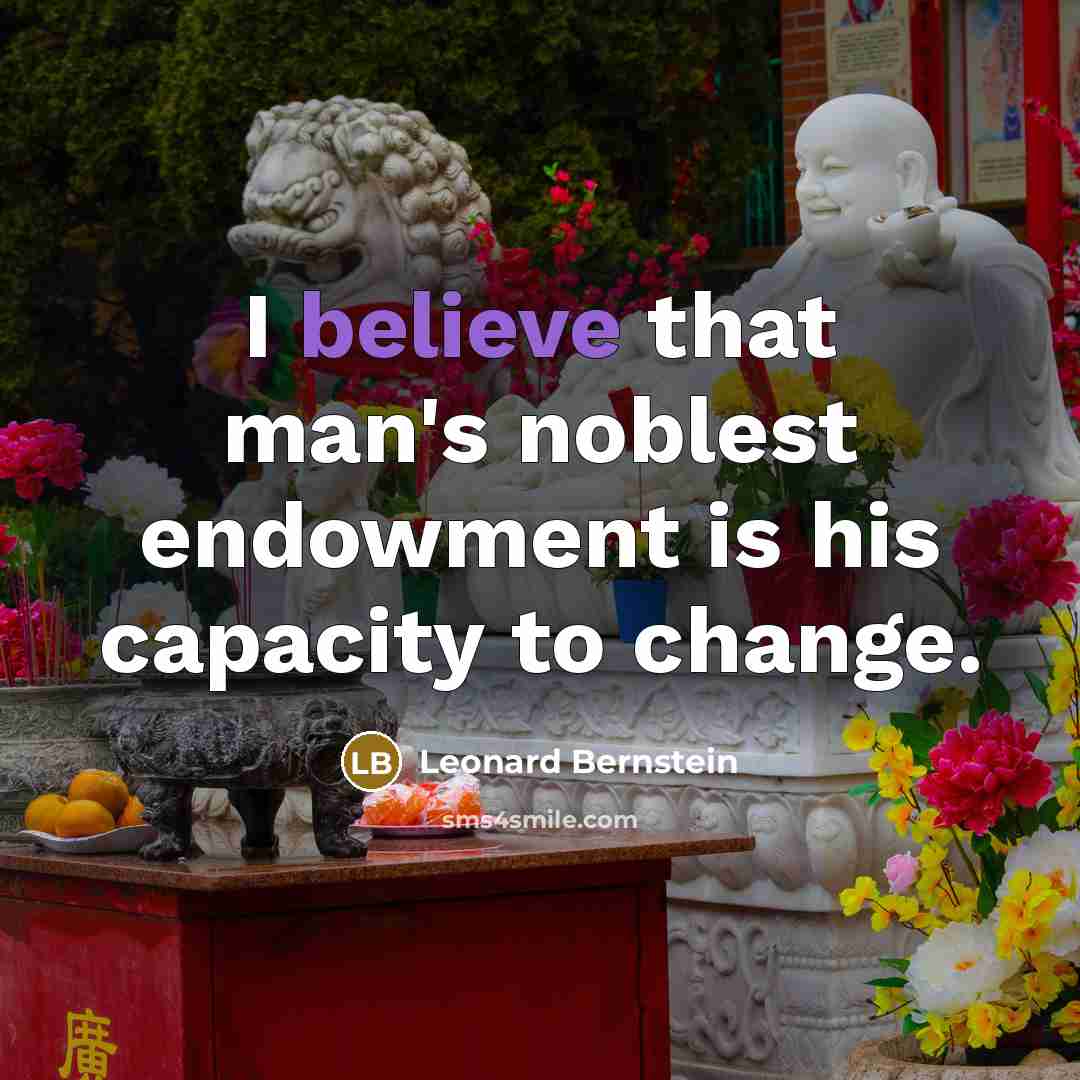“I believe that man's noblest endowment is his capacity to…” quote by Leonard Bernstein