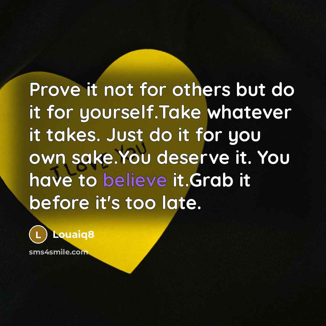 “Prove it not for others but do it for yourself.Take…” quote by Louaiq8