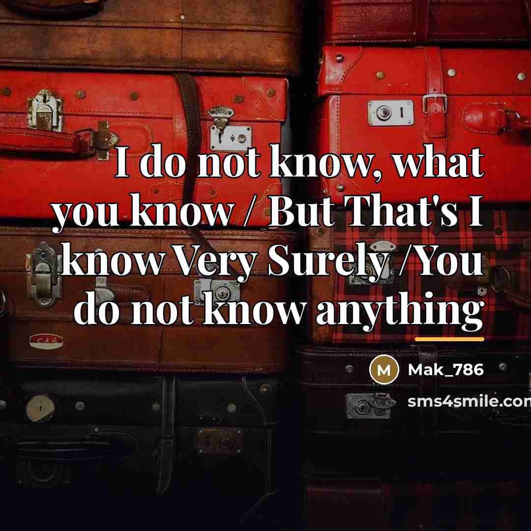 “I do not know, what you know / But That's…” quote by Mak_786