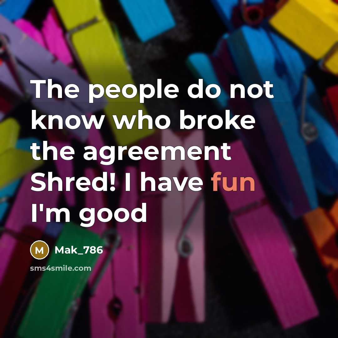 “The people do not know who broke the agreement Shred!…” quote by Mak_786