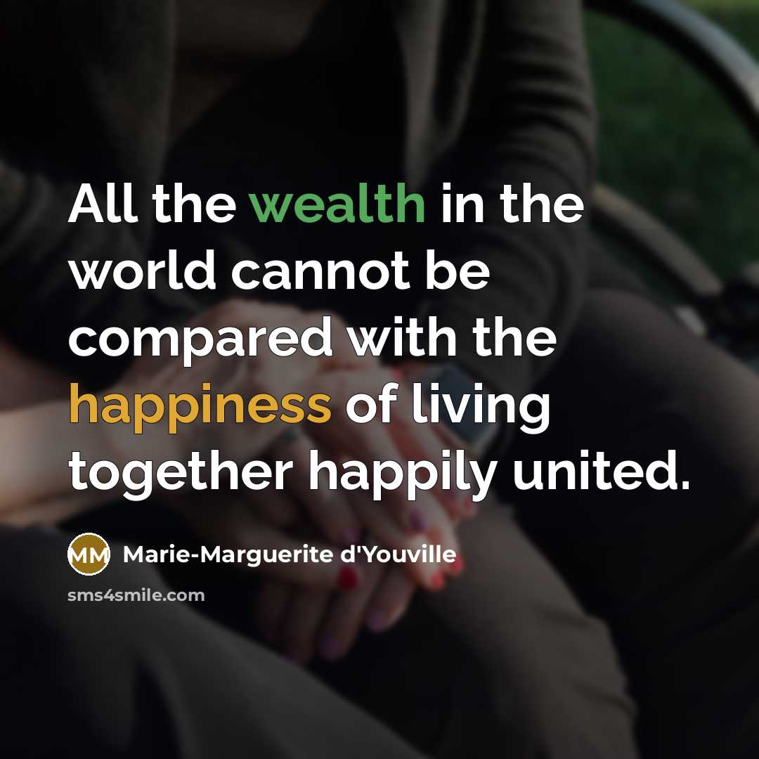 “All the wealth in the world cannot be compared with the happiness of living together happily united.” quote by Marie-Marguerite d'Youville