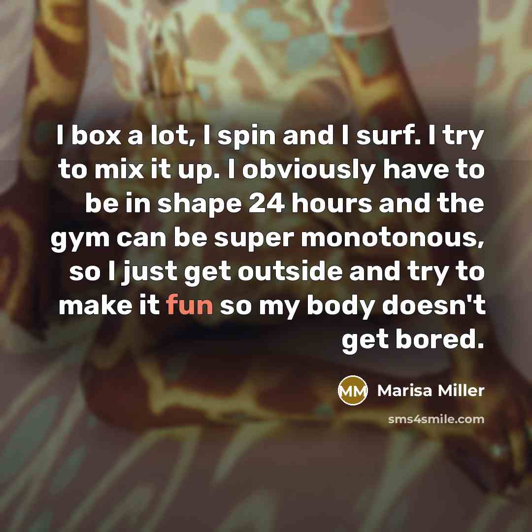 “I box a lot, I spin and I surf. I…” quote by Marisa Miller