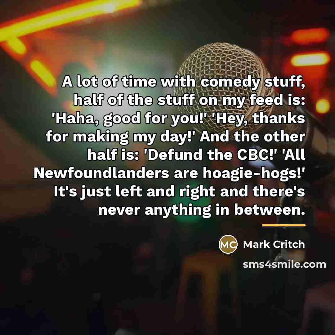 “A lot of time with comedy stuff, half of the…” quote by Mark Critch