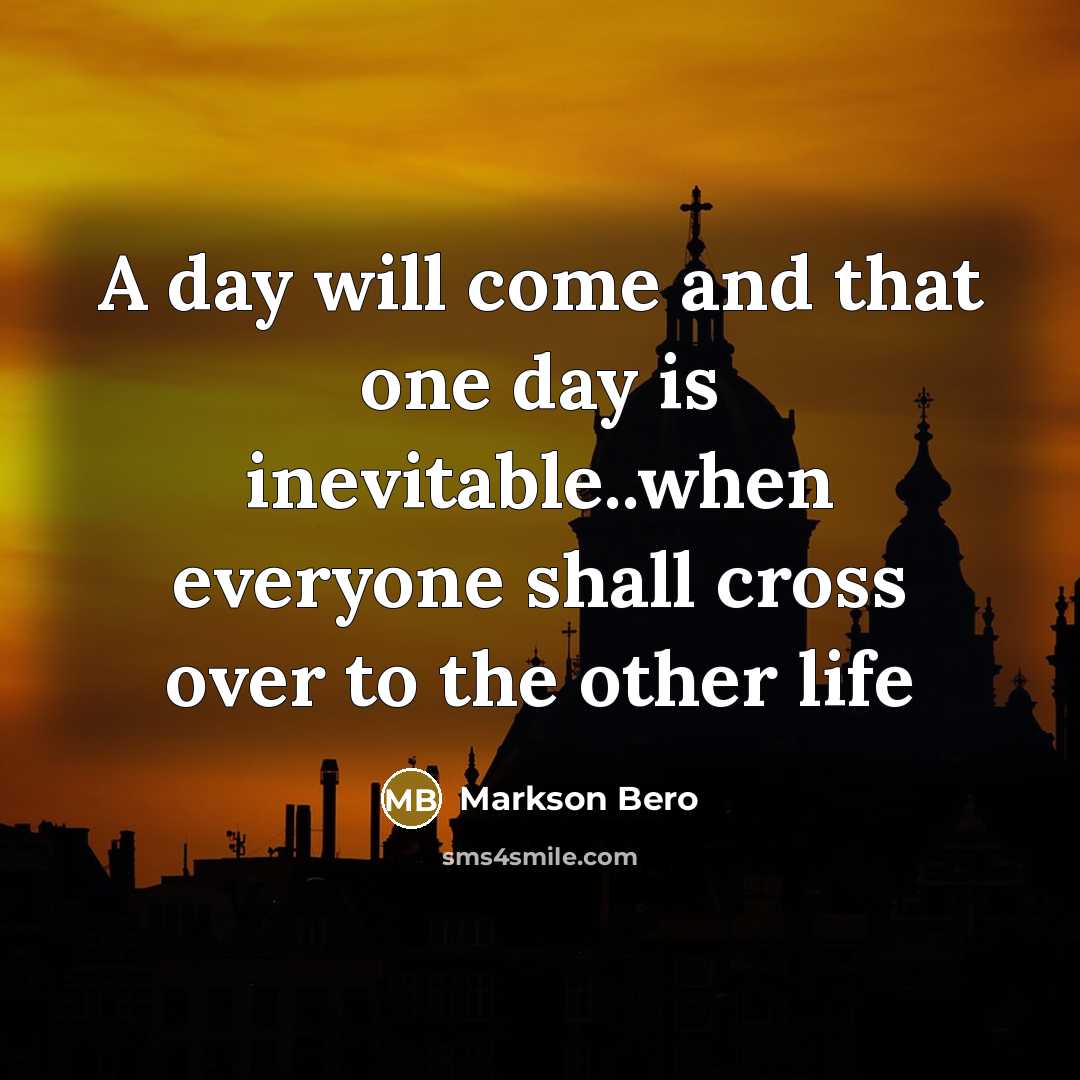“A day will come and that one day is inevitable..when…” quote by Markson Bero