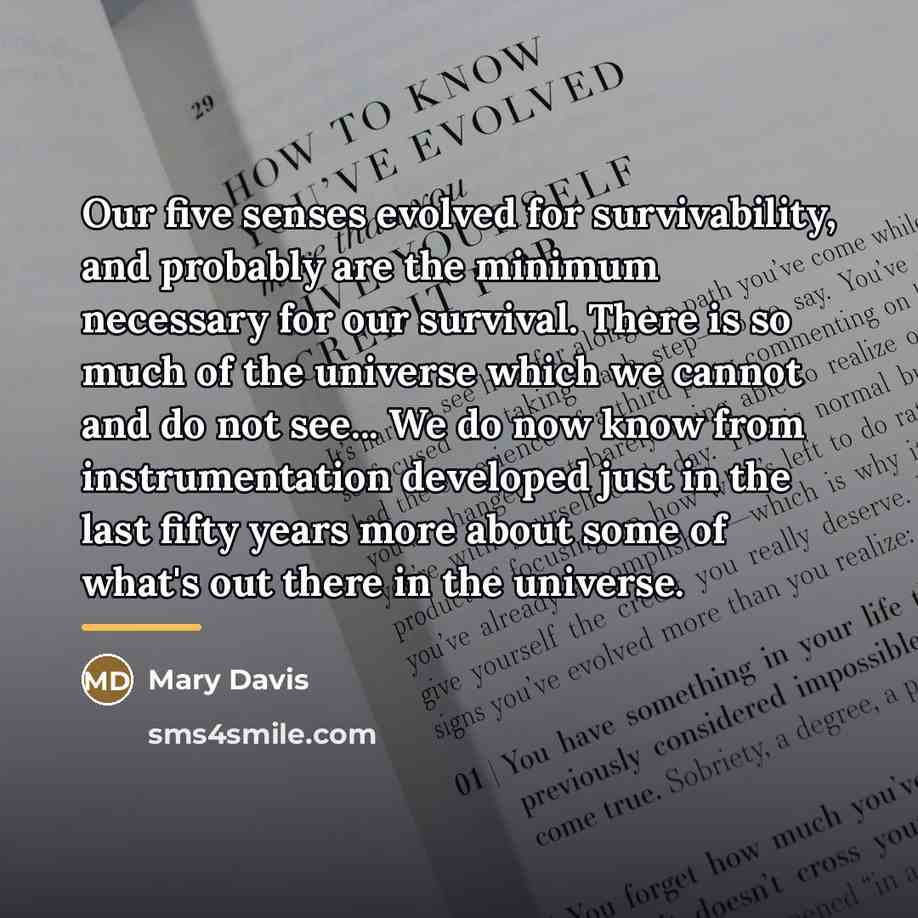 “Our five senses evolved for survivability, and probably are the…” quote by Mary Davis