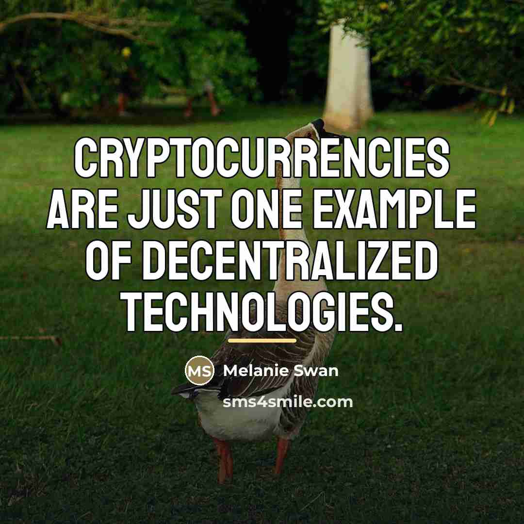 “Cryptocurrencies are just one example of decentralized technologies.…” quote by Melanie Swan
