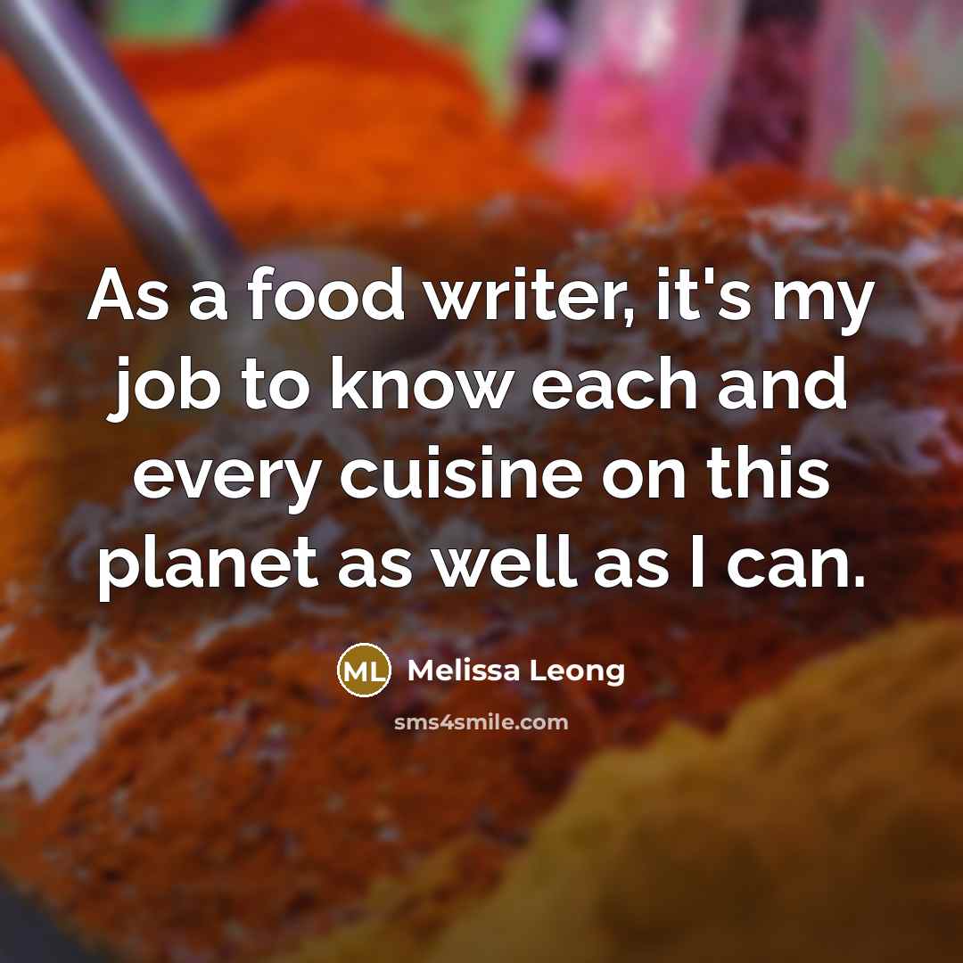 “As a food writer, it's my job to know each…” quote by Melissa Leong