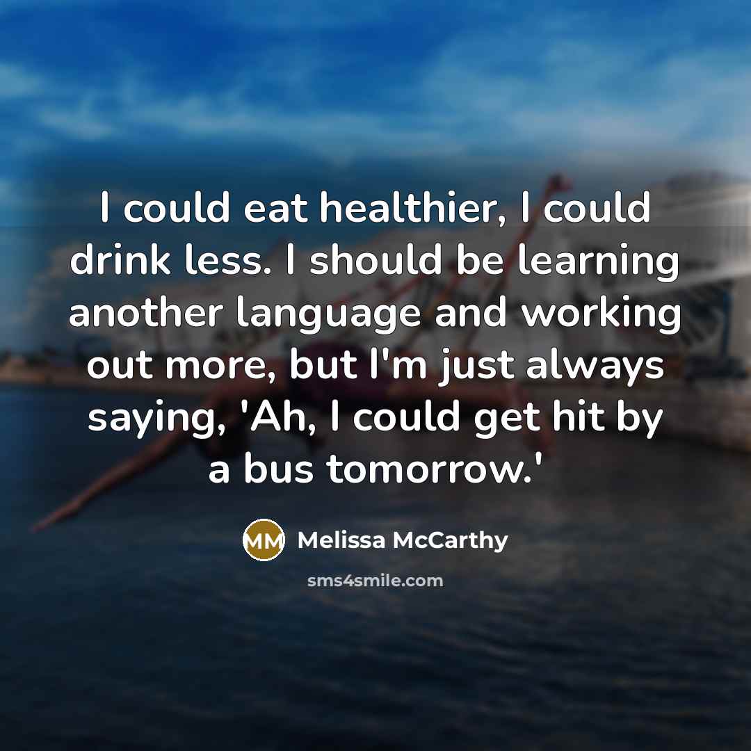 “I could eat healthier, I could drink less. I should…” quote by Melissa McCarthy