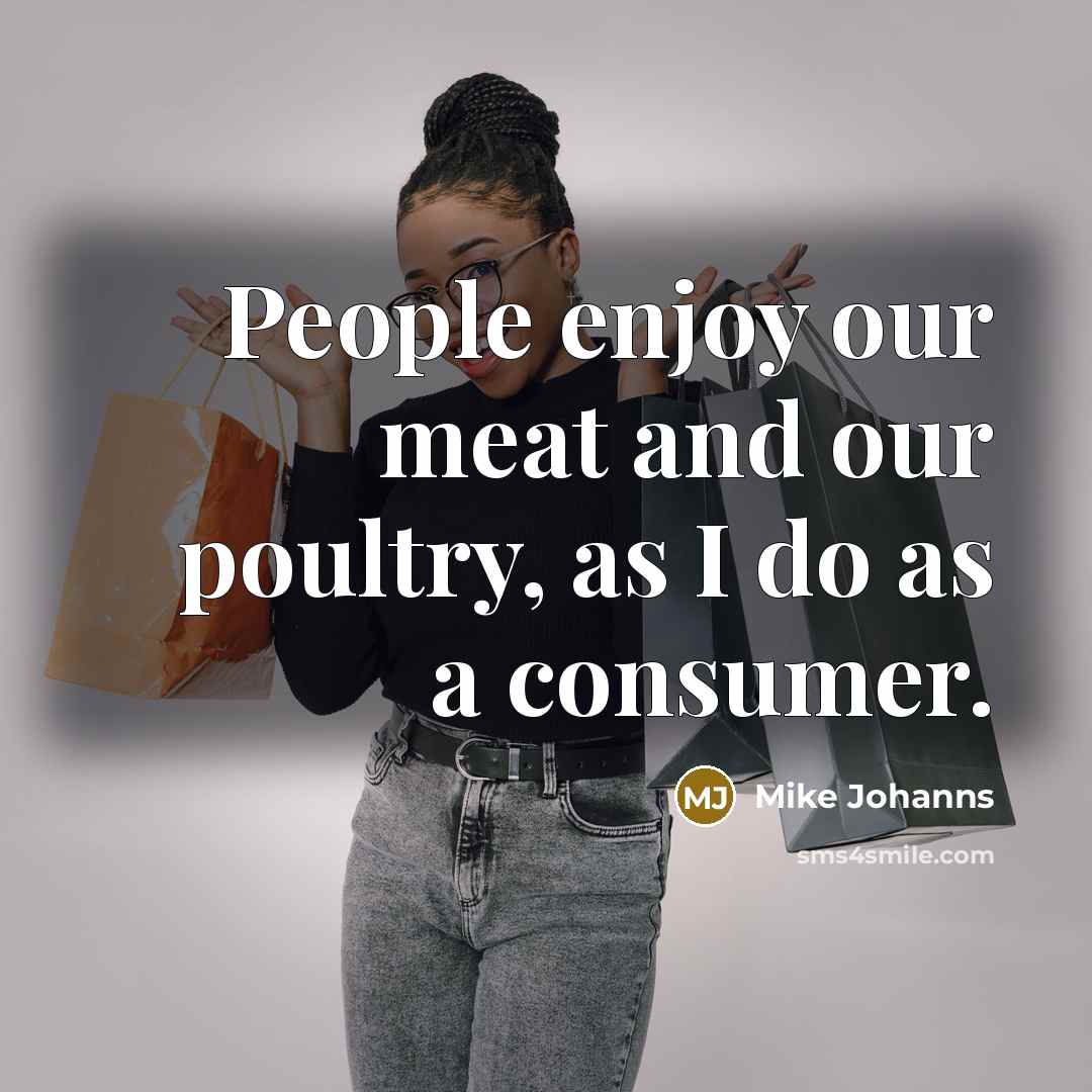 “People enjoy our meat and our poultry, as I do…” quote by Mike Johanns