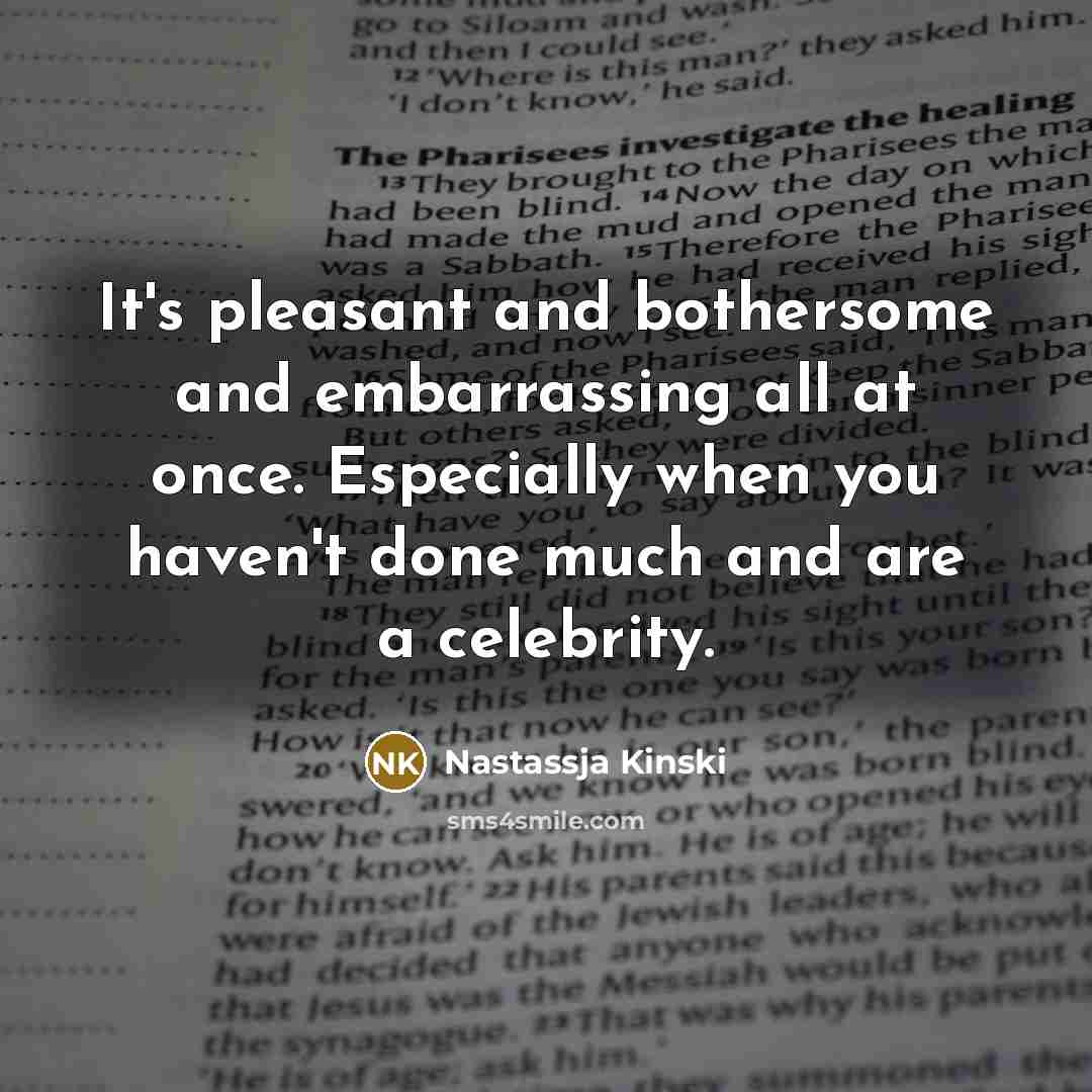 “It's pleasant and bothersome and embarrassing all at once. Especially…” quote by Nastassja Kinski
