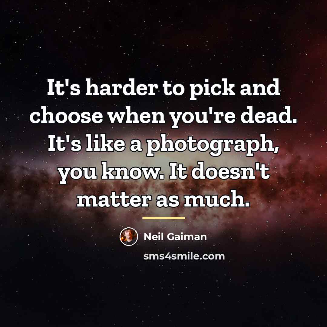 “It's harder to pick and choose when you're dead. It's…” quote by Neil Gaiman