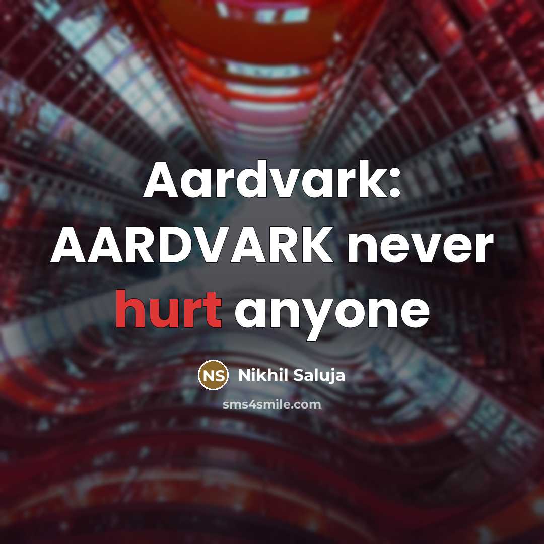 “Aardvark: AARDVARK never hurt anyone…” quote by Nikhil Saluja