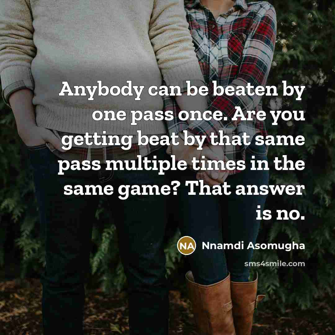 “Anybody can be beaten by one pass once. Are you…” quote by Nnamdi Asomugha