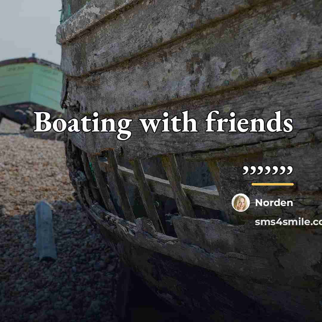 “Boating with friends ,,,,,,,…” quote by Norden